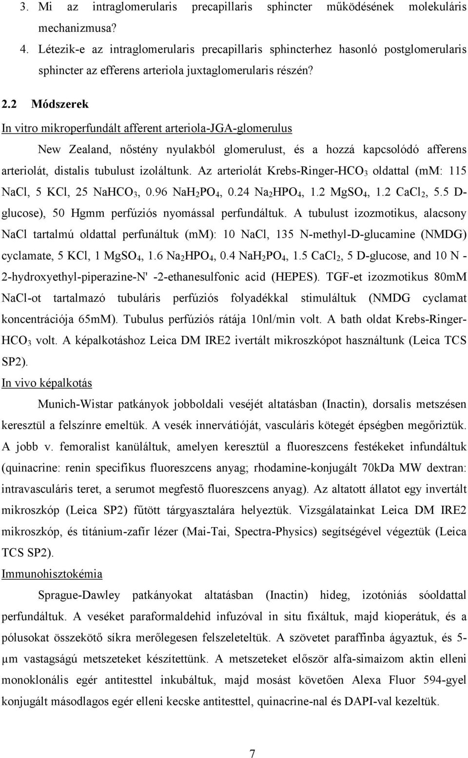 2 Módszerek In vitro mikroperfundált afferent arteriola-jga-glomerulus New Zealand, nőstény nyulakból glomerulust, és a hozzá kapcsolódó afferens arteriolát, distalis tubulust izoláltunk.