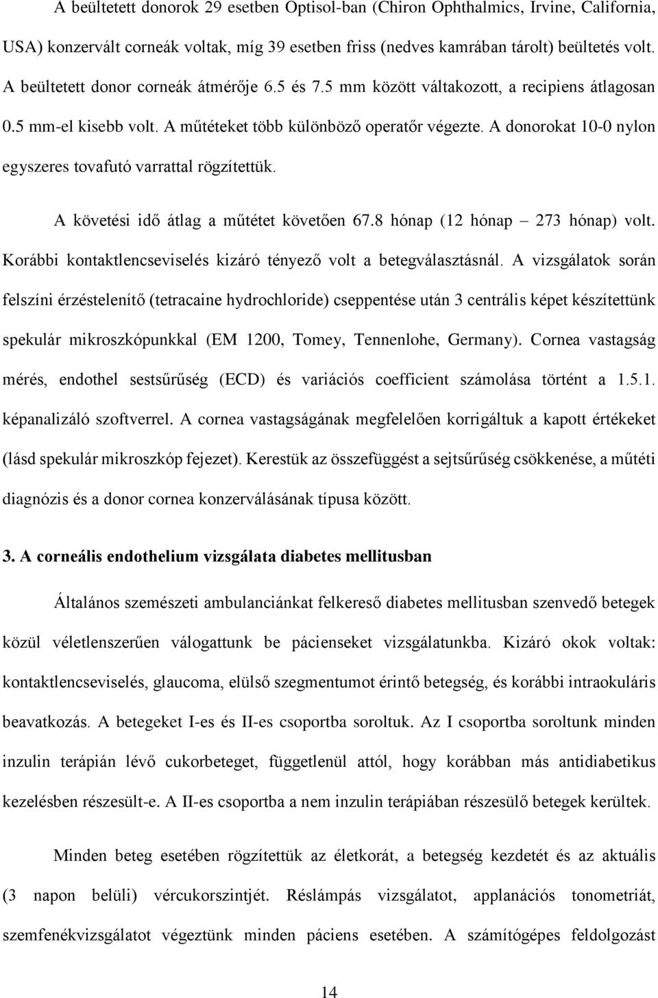 A donorokat 10-0 nylon egyszeres tovafutó varrattal rögzítettük. A követési idő átlag a műtétet követően 67.8 hónap (12 hónap 273 hónap) volt.