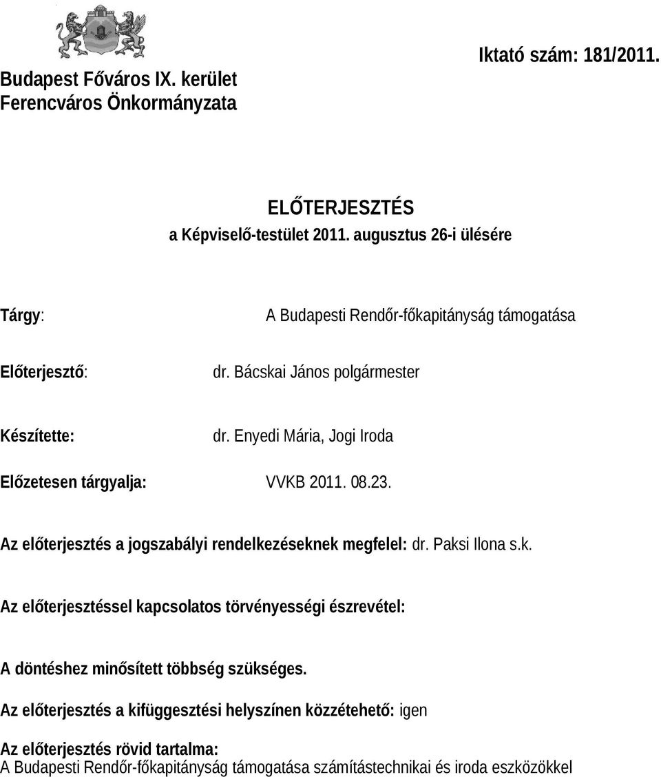 Enyedi Mária, Jogi Iroda Előzetesen tárgyalja: VVKB 2011. 08.23. Az előterjesztés a jogszabályi rendelke