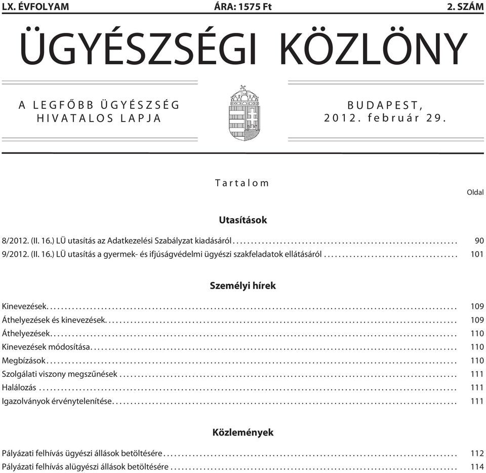 .. 101 Személyi hírek Kinevezések... 109 Áthelyezések és kinevezések... 109 Áthelyezések... 110 Kinevezések módosítása... 110 Megbízások.