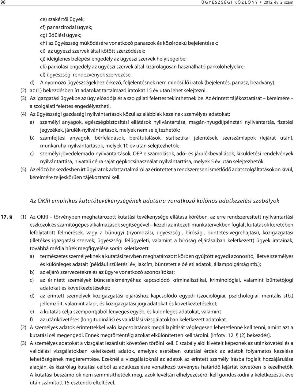 ideiglenes belépési engedély az ügyészi szervek helyiségeibe; ck) parkolási engedély az ügyészi szervek által kizárólagosan használható parkolóhelyekre; cl) ügyészségi rendezvények szervezése.