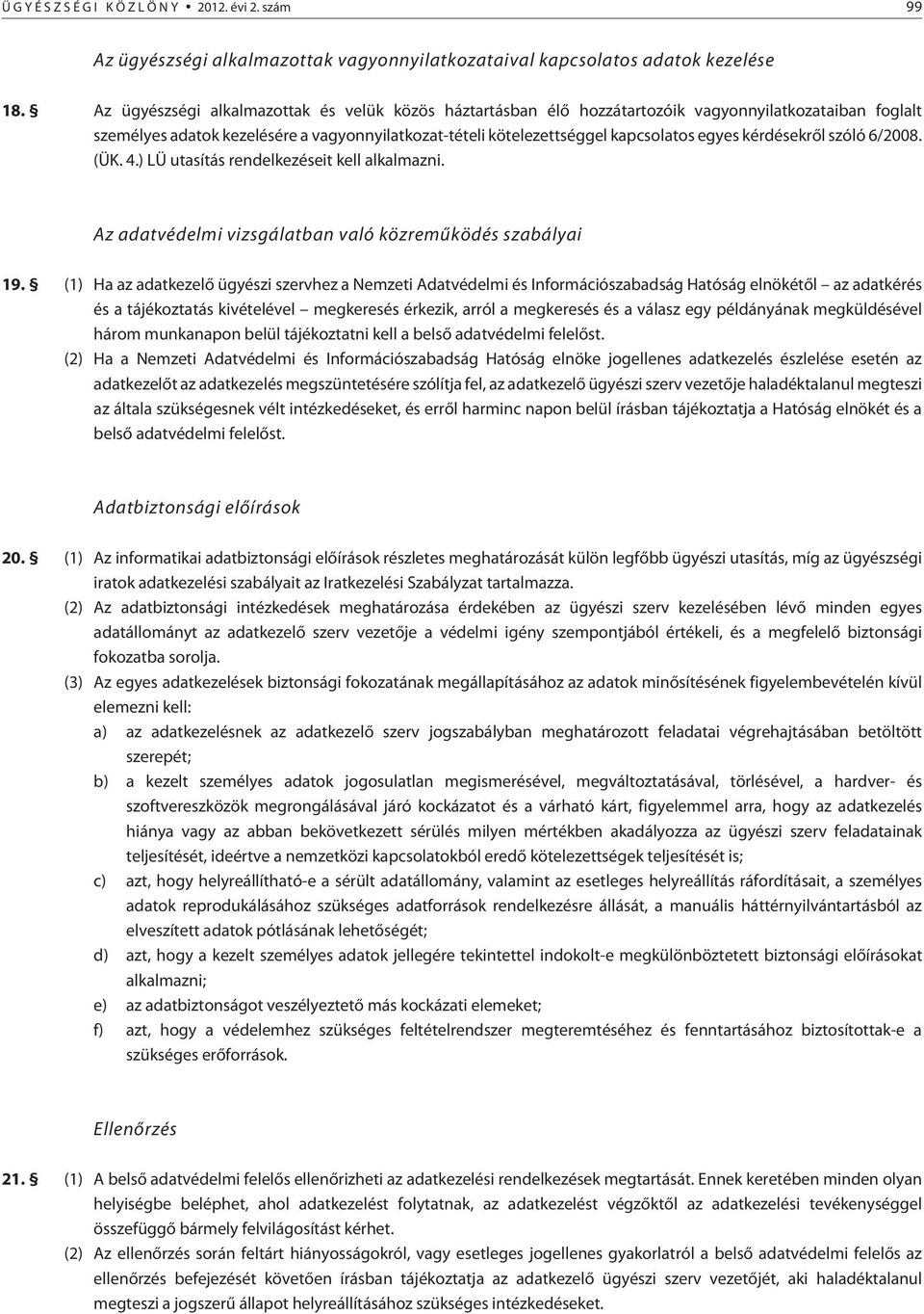 kérdésekrõl szóló 6/2008. (ÜK. 4.) LÜ utasítás rendelkezéseit kell alkalmazni. Az adatvédelmi vizsgálatban való közremûködés szabályai 19.