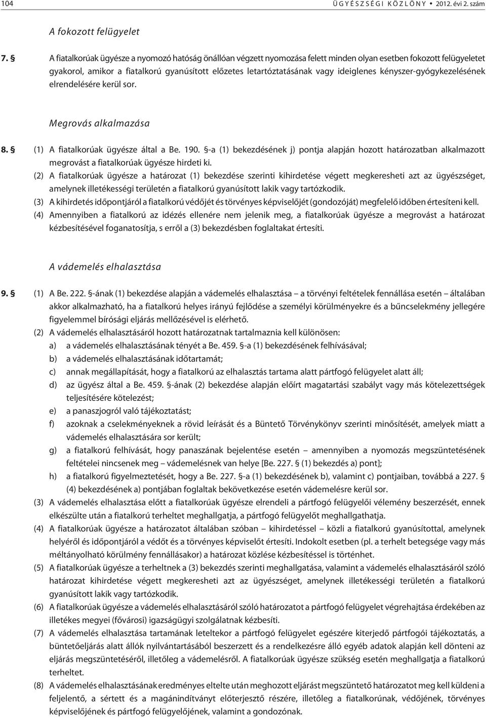 ideiglenes kényszer-gyógykezelésének elrendelésére kerül sor. Megrovás alkalmazása 8. (1) A fiatalkorúak ügyésze által a Be. 190.