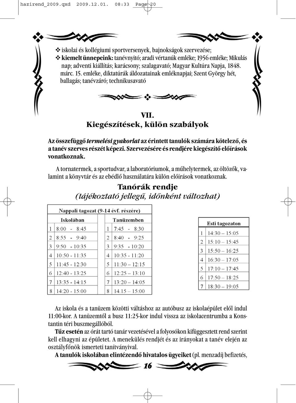 Magyar Kultúra Napja, 1848. márc. 15. emléke, diktatúrák áldozatainak emléknapjai; Szent György hét, ballagás; tanévzáró; technikusavató VII.