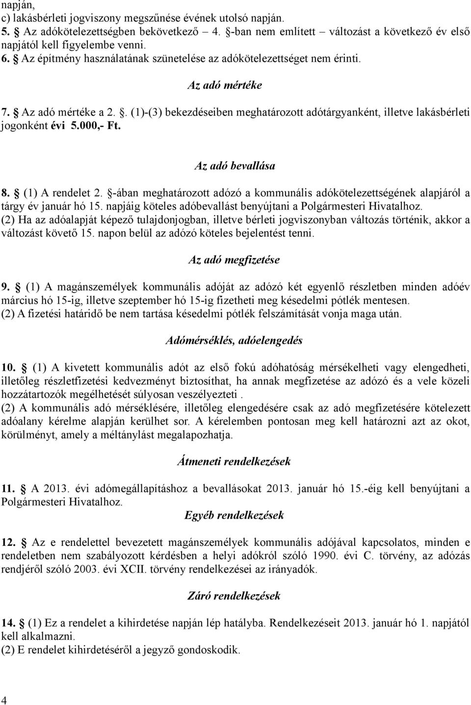 000,- Ft. Az adó bevallása 8. (1) A rendelet 2. -ában meghatározott adózó a kommunális adókötelezettségének alapjáról a tárgy év január hó 15.