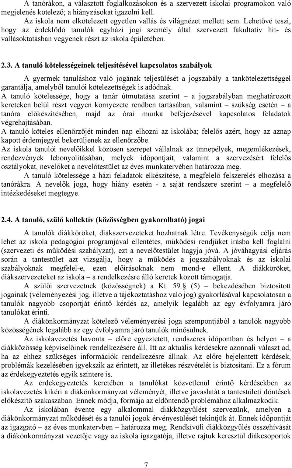 Lehetővé teszi, hogy az érdeklődő tanulók egyházi jogi személy által szervezett fakultatív hit- és vallásoktatásban vegyenek részt az iskola épületében. 2.3.