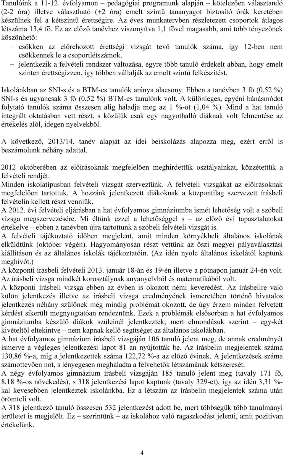 Az éves munkatervben részletezett csoportok átlagos létszáma 13,4 fő.