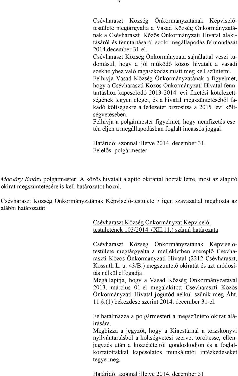 Felhívja Vasad Község Önkormányzatának a figyelmét, hogy a Csévharaszti Közös Önkormányzati Hivatal fenntartáshoz kapcsolódó 2013-2014.