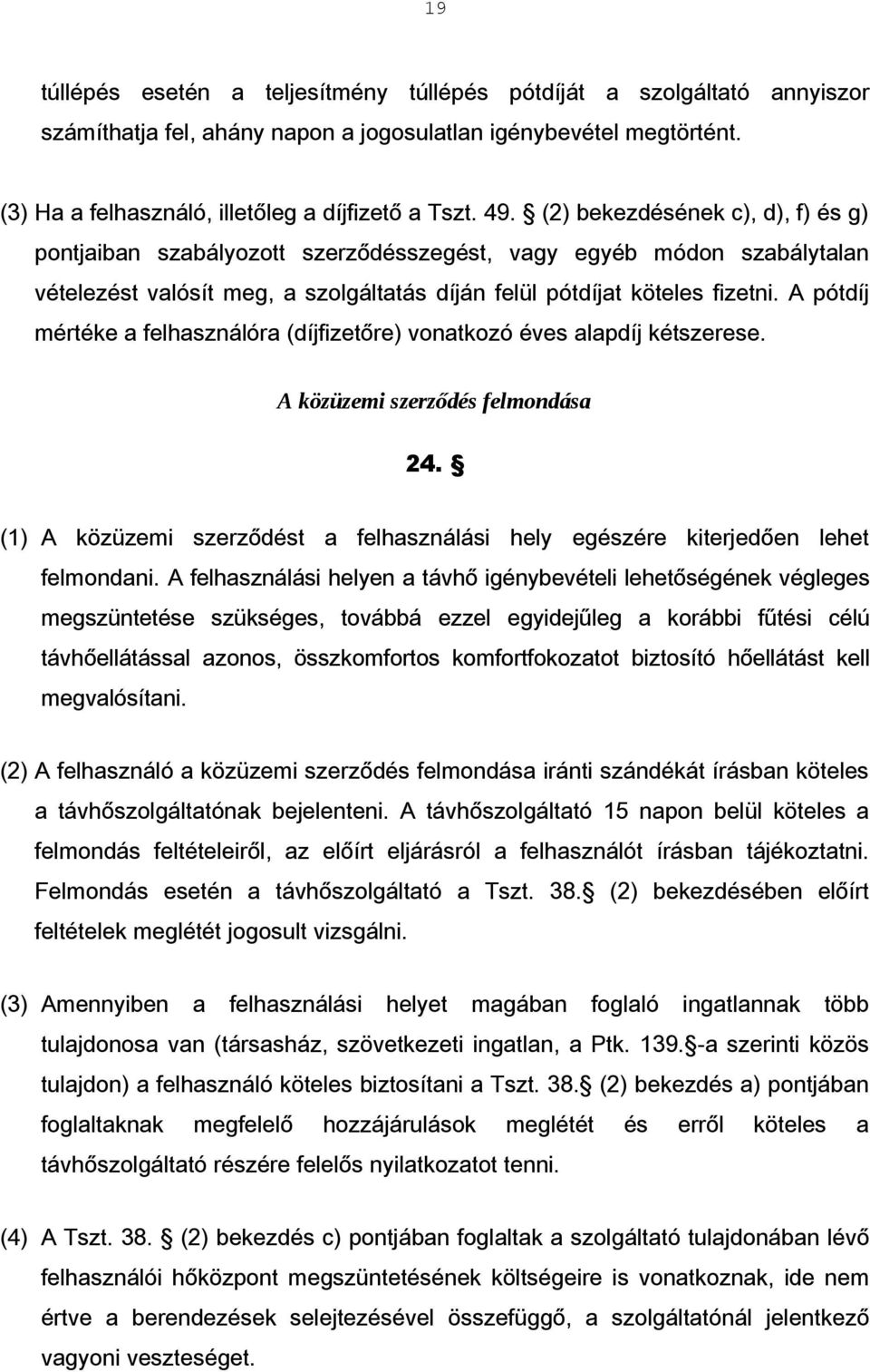 A pótdíj mértéke a felhasználóra (díjfizetőre) vonatkozó éves alapdíj kétszerese. A közüzemi szerződés felmondása 24.