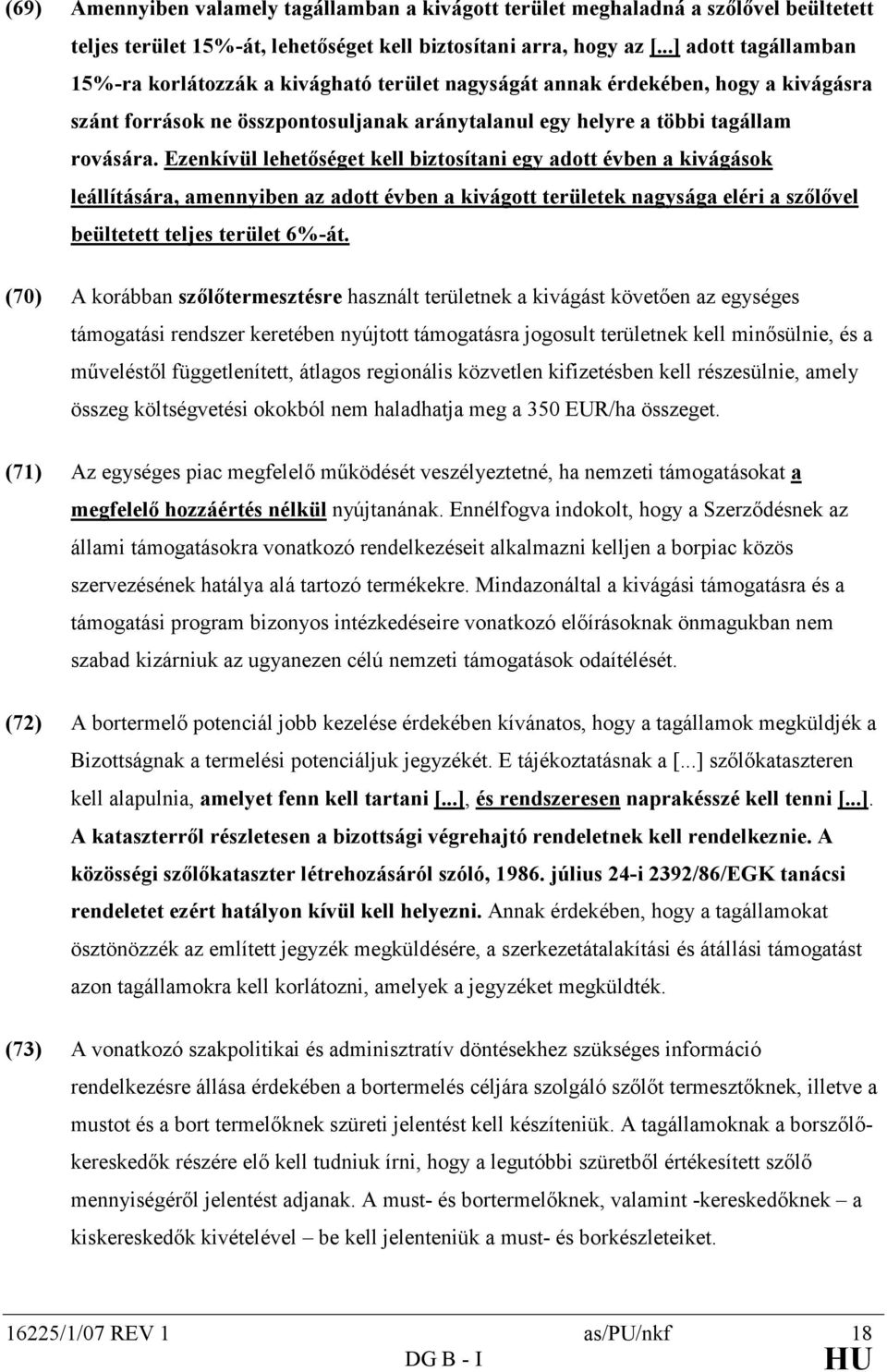 Ezenkívül lehetıséget kell biztosítani egy adott évben a kivágások leállítására, amennyiben az adott évben a kivágott területek nagysága eléri a szılıvel beültetett teljes terület 6%-át.