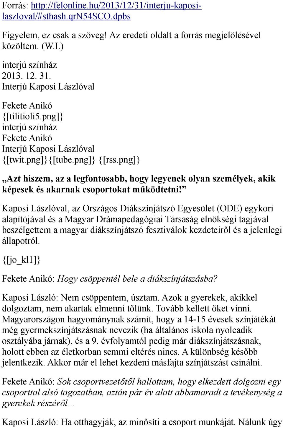 png]} Azt hiszem, az a legfontosabb, hogy legyenek olyan személyek, akik képesek és akarnak csoportokat működtetni!