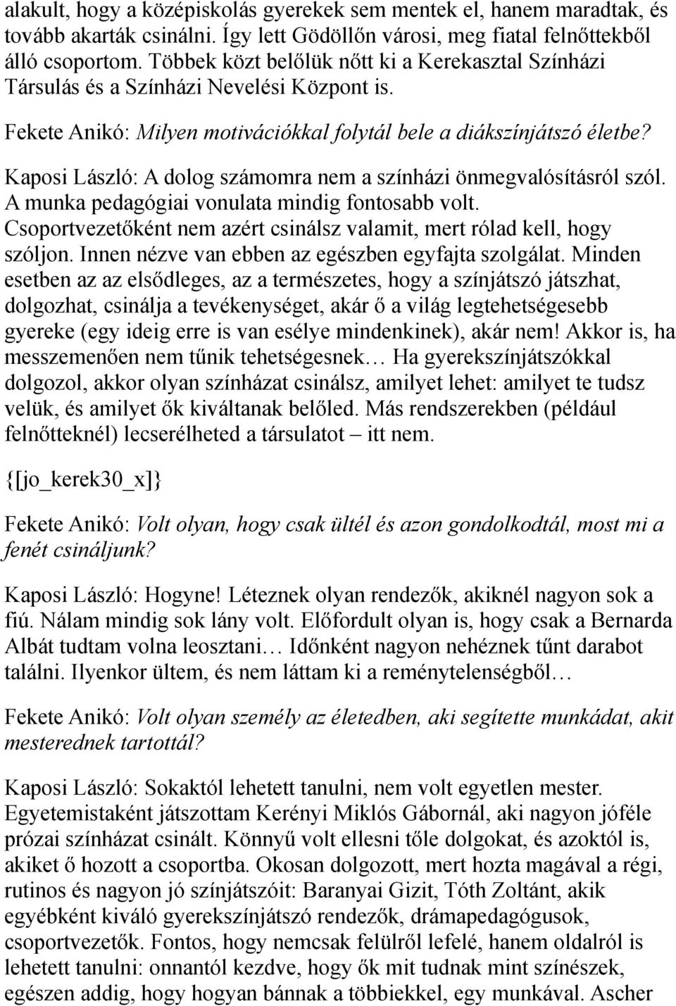 Kaposi László: A dolog számomra nem a színházi önmegvalósításról szól. A munka pedagógiai vonulata mindig fontosabb volt. Csoportvezetőként nem azért csinálsz valamit, mert rólad kell, hogy szóljon.