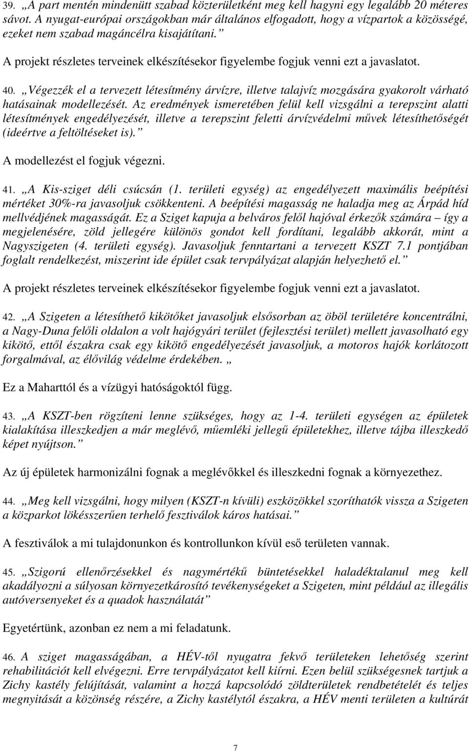 Végezzék el a tervezett létesítmény árvízre, illetve talajvíz mozgására gyakorolt várható hatásainak modellezését.