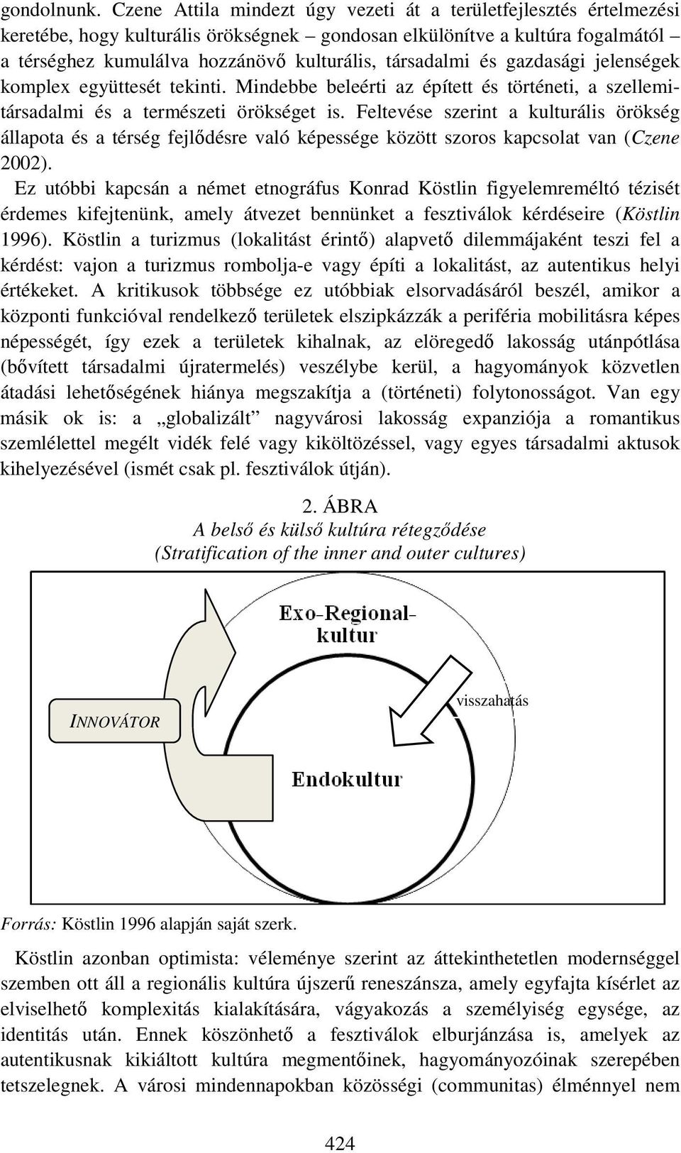 társadalmi és gazdasági jelenségek komplex együttesét tekinti. Mindebbe beleérti az épített és történeti, a szellemitársadalmi és a természeti örökséget is.