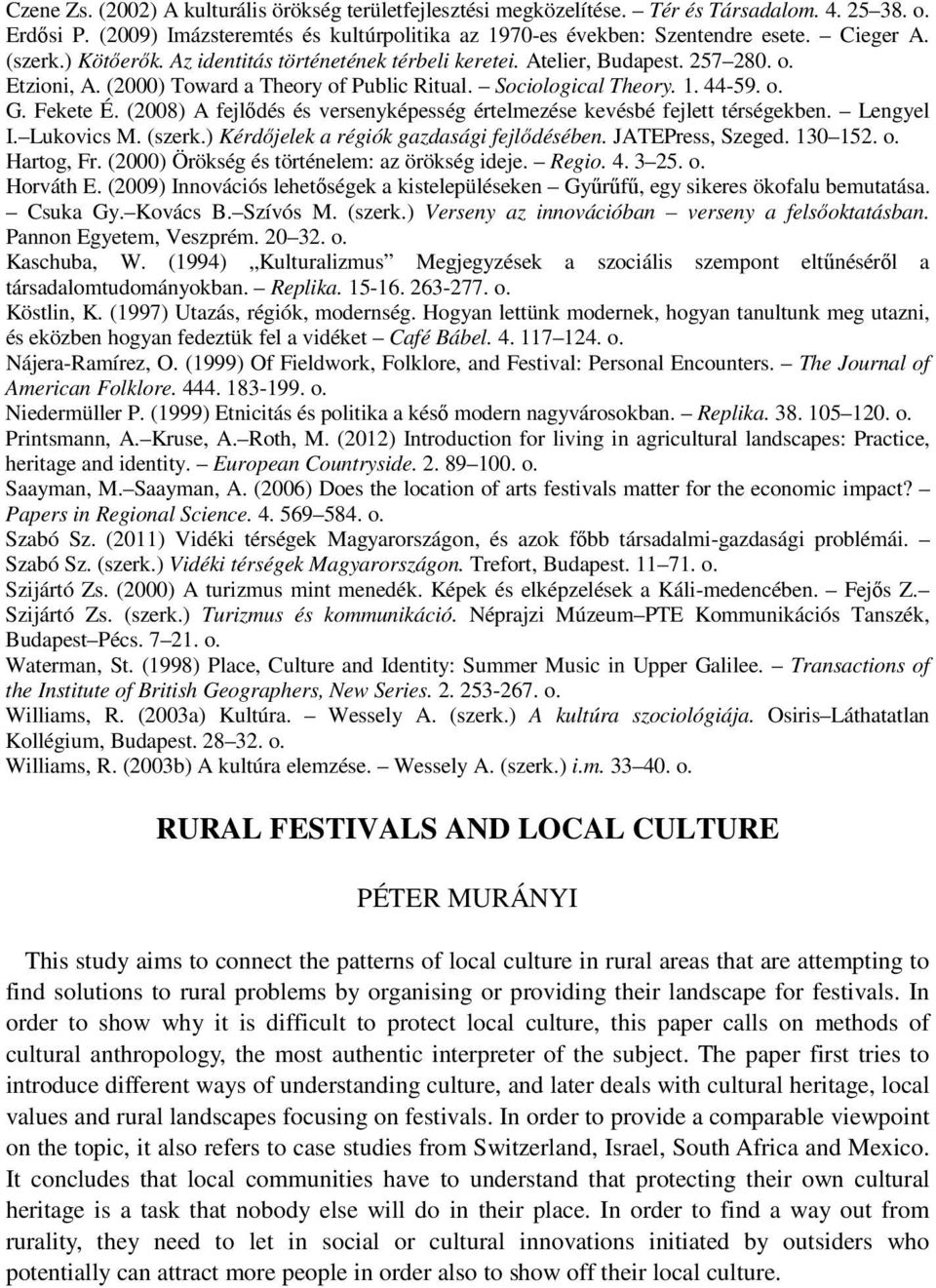 (2008) A fejlődés és versenyképesség értelmezése kevésbé fejlett térségekben. Lengyel I. Lukovics M. (szerk.) Kérdőjelek a régiók gazdasági fejlődésében. JATEPress, Szeged. 130 152. o. Hartog, Fr.