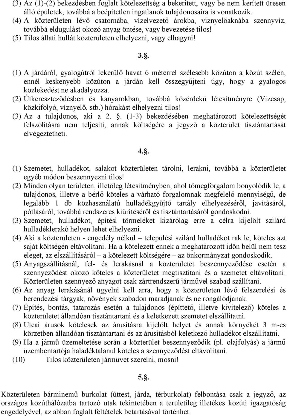 (5) Tilos állati hullát közterületen elhelyezni, vagy elhagyni! 3.