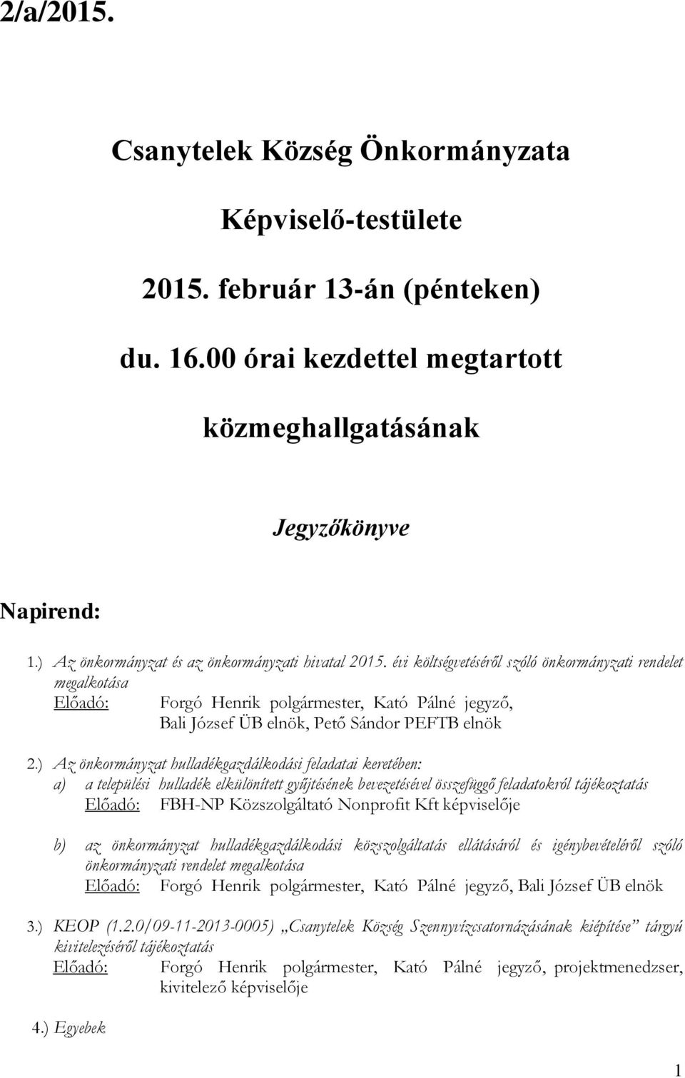 ) Az önkormányzat hulladékgazdálkodási feladatai keretében: a) a települési hulladék elkülönített gyűjtésének bevezetésével összefüggő feladatokról tájékoztatás FBH-NP Közszolgáltató Nonprofit Kft je