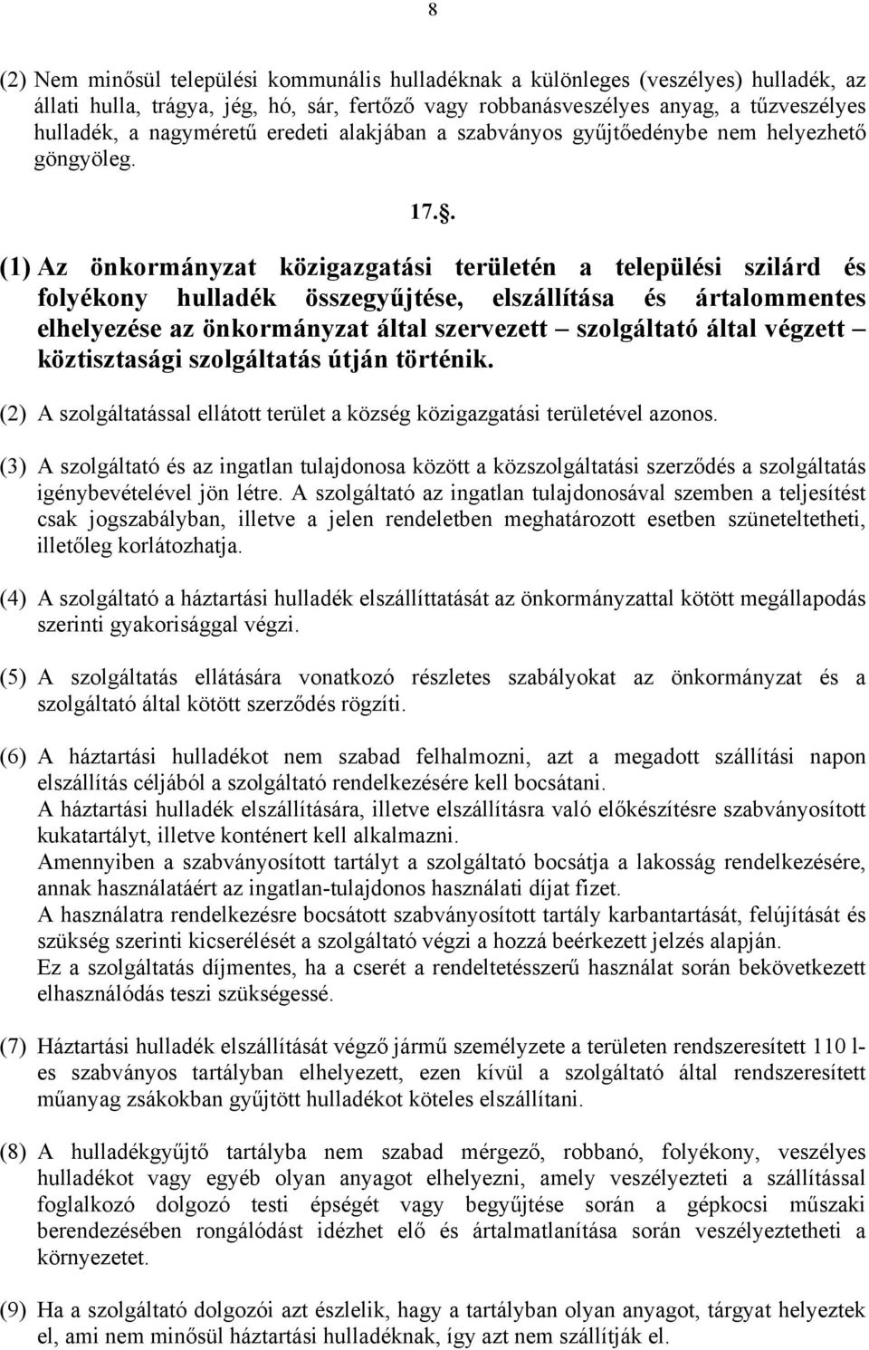 . (1) Az önkormányzat közigazgatási területén a települési szilárd és folyékony hulladék összegyűjtése, elszállítása és ártalommentes elhelyezése az önkormányzat által szervezett szolgáltató által