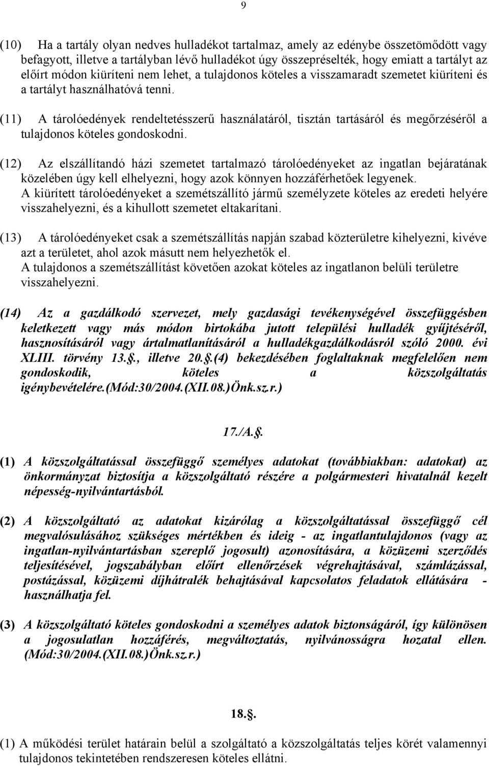 (11) A tárolóedények rendeltetésszerű használatáról, tisztán tartásáról és megőrzéséről a tulajdonos köteles gondoskodni.