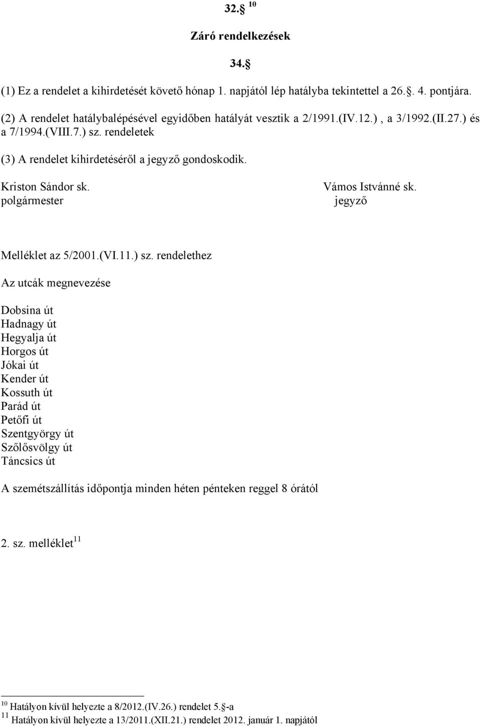 Kriston Sándor sk. polgármester Vámos Istvánné sk. jegyző Melléklet az 5/2001.(VI.11.) sz.