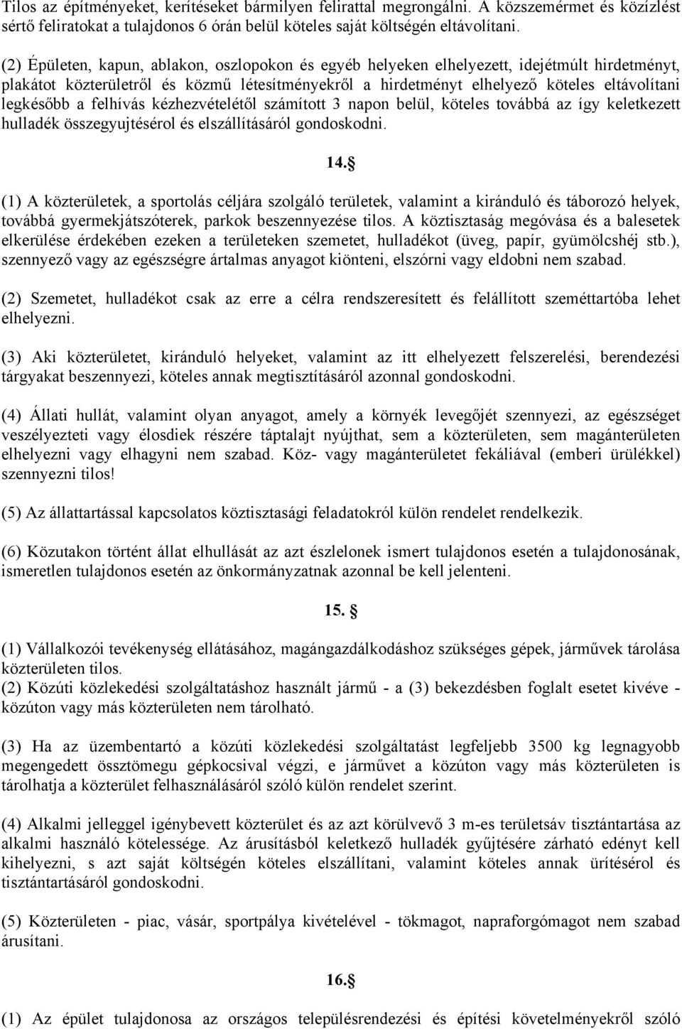 a felhívás kézhezvételétől számított 3 napon belül, köteles továbbá az így keletkezett hulladék összegyujtésérol és elszállításáról gondoskodni. 14.