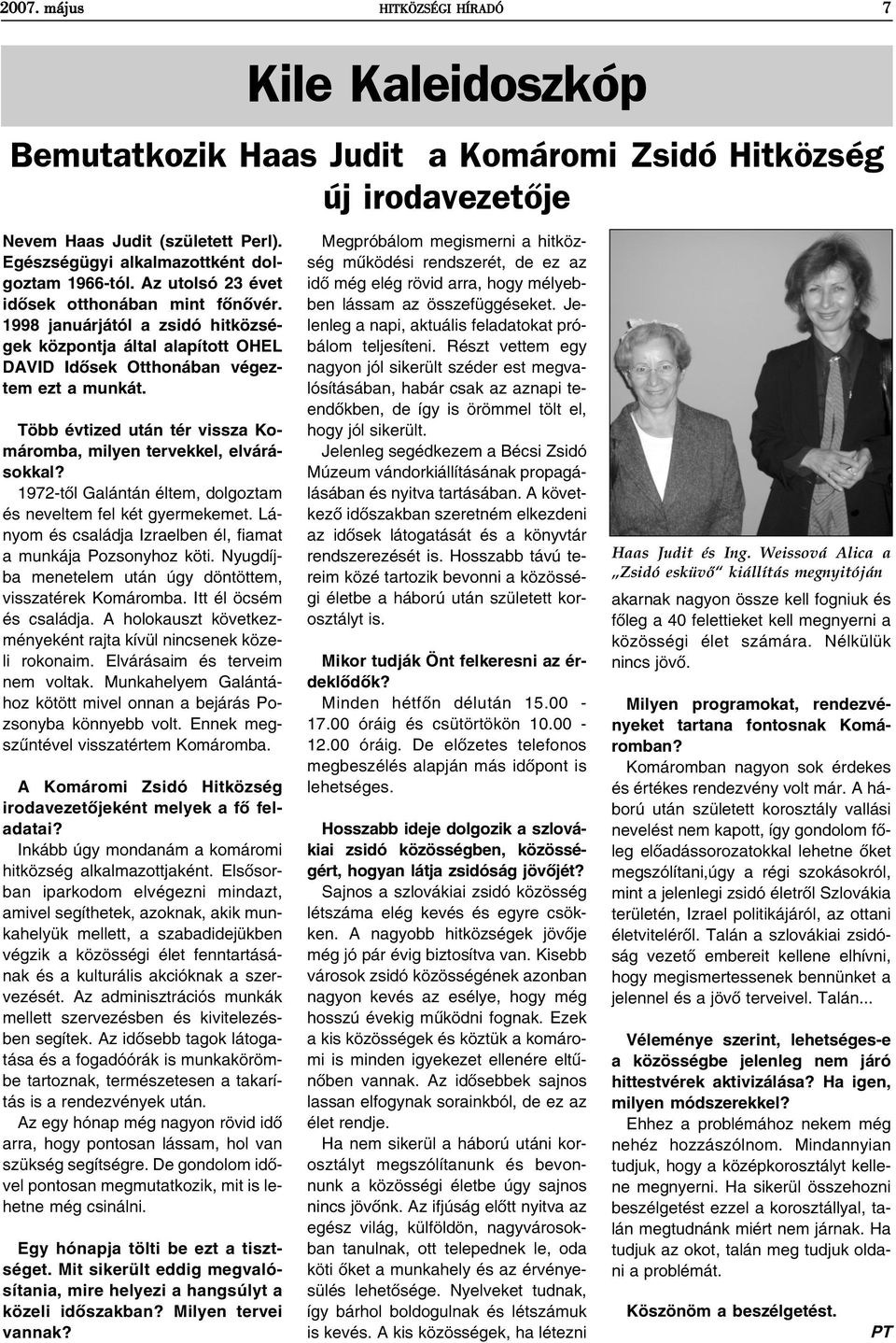 1998 januárjától a zsidó hitközségek központja által alapított OHEL DAVID Idõsek Otthonában végeztem ezt a munkát. Több évtized után tér vissza Komáromba, milyen tervekkel, elvárásokkal?