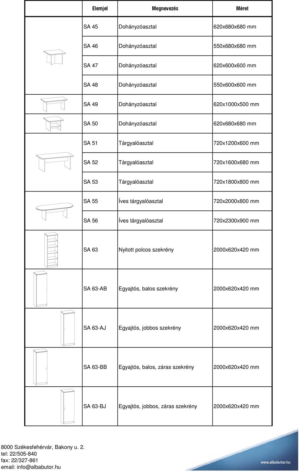 Íves tárgyalóasztal 720x2000x800 mm SA 56 Íves tárgyalóasztal 720x2300x900 mm SA 63 Nyitott polcos szekrény 2000x620x420 mm SA 63-AB Egyajtós, balos szekrény