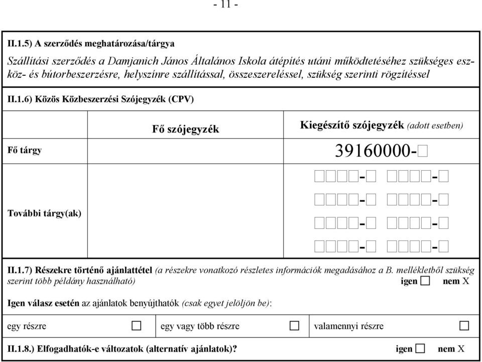 6) Közös Közbeszerzési Szójegyzék (CPV) Fő szójegyzék Kiegészítő szójegyzék (adott esetben) Fő tárgy 3916