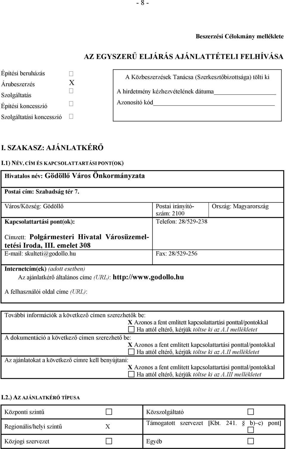 1) NÉV, CÍM ÉS KAPCSOLATTARTÁSI PONT(OK) Hivatalos név: Gödöllő Város Önkormányzata Postai cím: Szabadság tér 7.