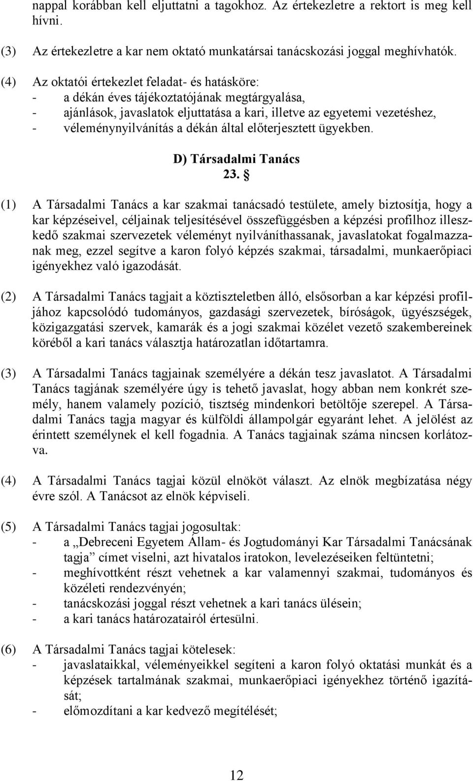 dékán által előterjesztett ügyekben. D) Társadalmi Tanács 23.