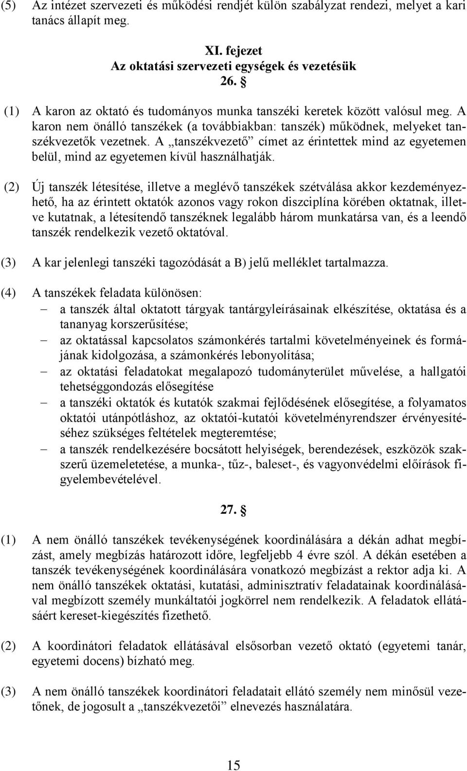 A tanszékvezető címet az érintettek mind az egyetemen belül, mind az egyetemen kívül használhatják.