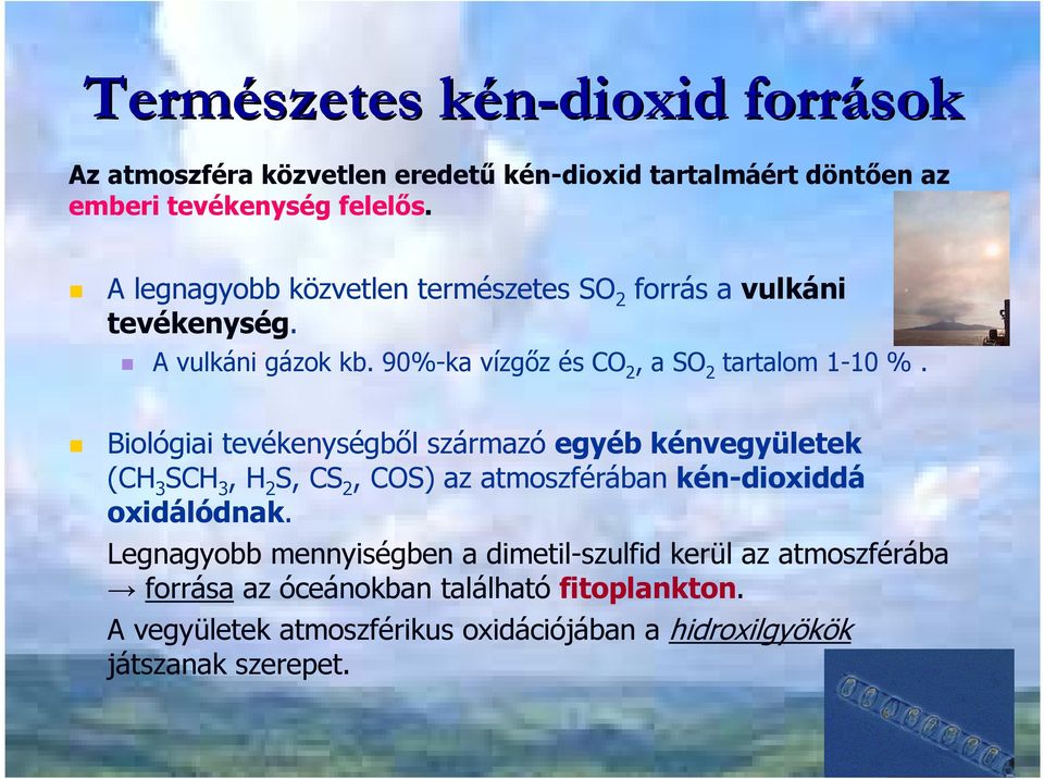 Biológiai tevékenységbıl származó egyéb kénvegyületek (CH 3 SCH 3, H 2 S, CS 2, COS) az atmoszférában kén-dioxiddá oxidálódnak.