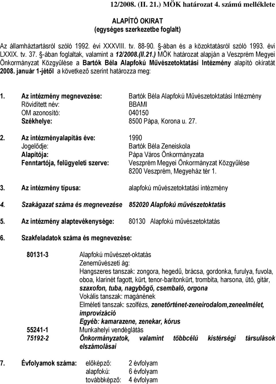 január 1-jétől a következő szerint határozza meg: 1.