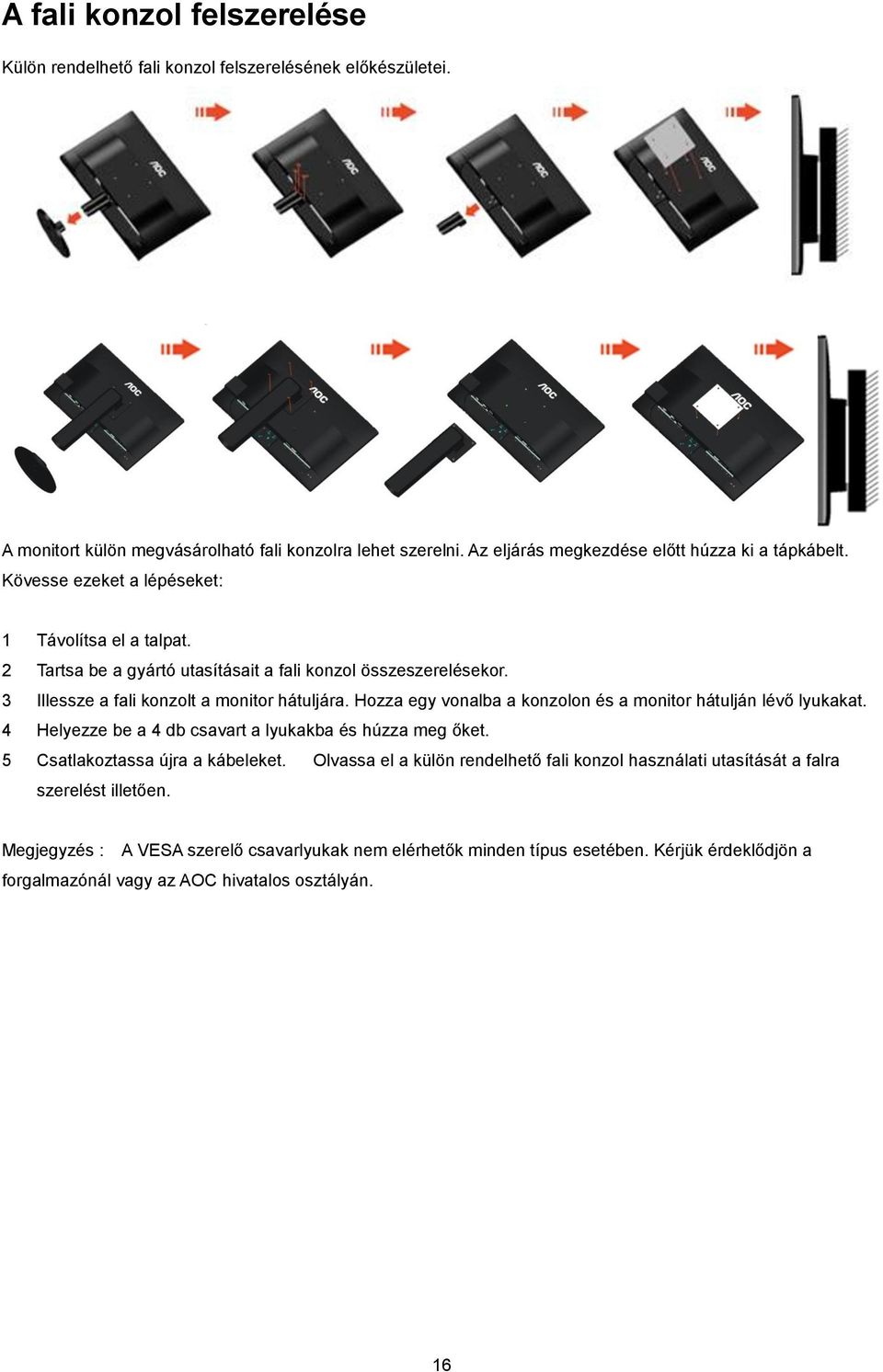 3 Illessze a fali konzolt a monitor hátuljára. Hozza egy vonalba a konzolon és a monitor hátulján lévő lyukakat. 4 Helyezze be a 4 db csavart a lyukakba és húzza meg őket.