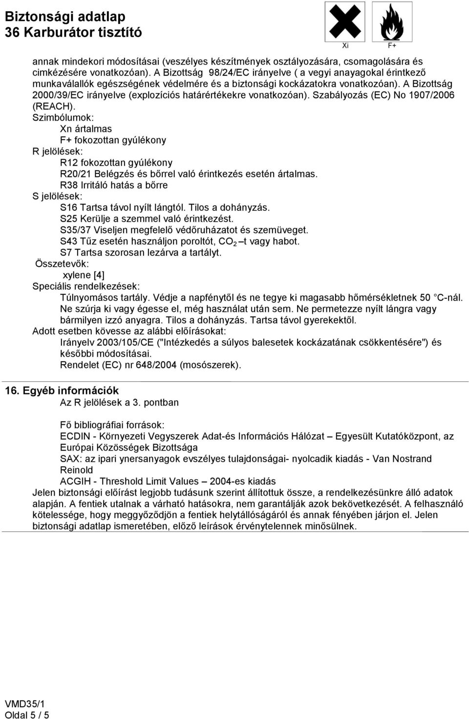 A Bizottság 2000/39/EC irányelve (explozíciós határértékekre vonatkozóan). Szabályozás (EC) No 1907/2006 (REACH).