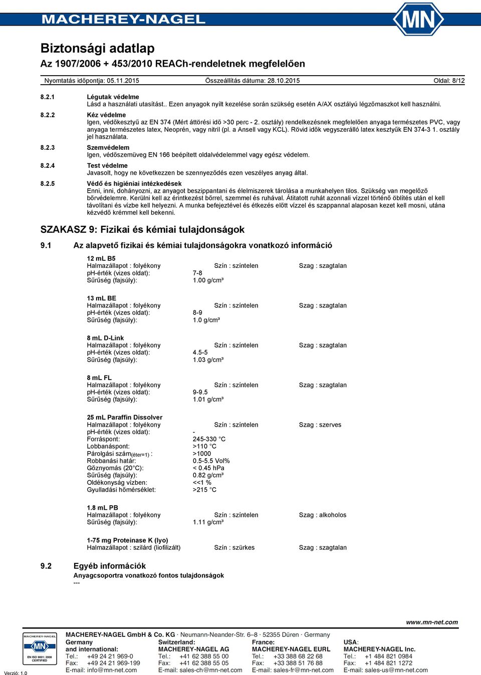 osztály) rendelkezésnek megfelelően anyaga természetes PVC, vagy anyaga természetes latex, Neoprén, vagy nitril (pl. a Ansell vagy KCL). Rövid idők vegyszerálló latex kesztyűk EN 3743 1.