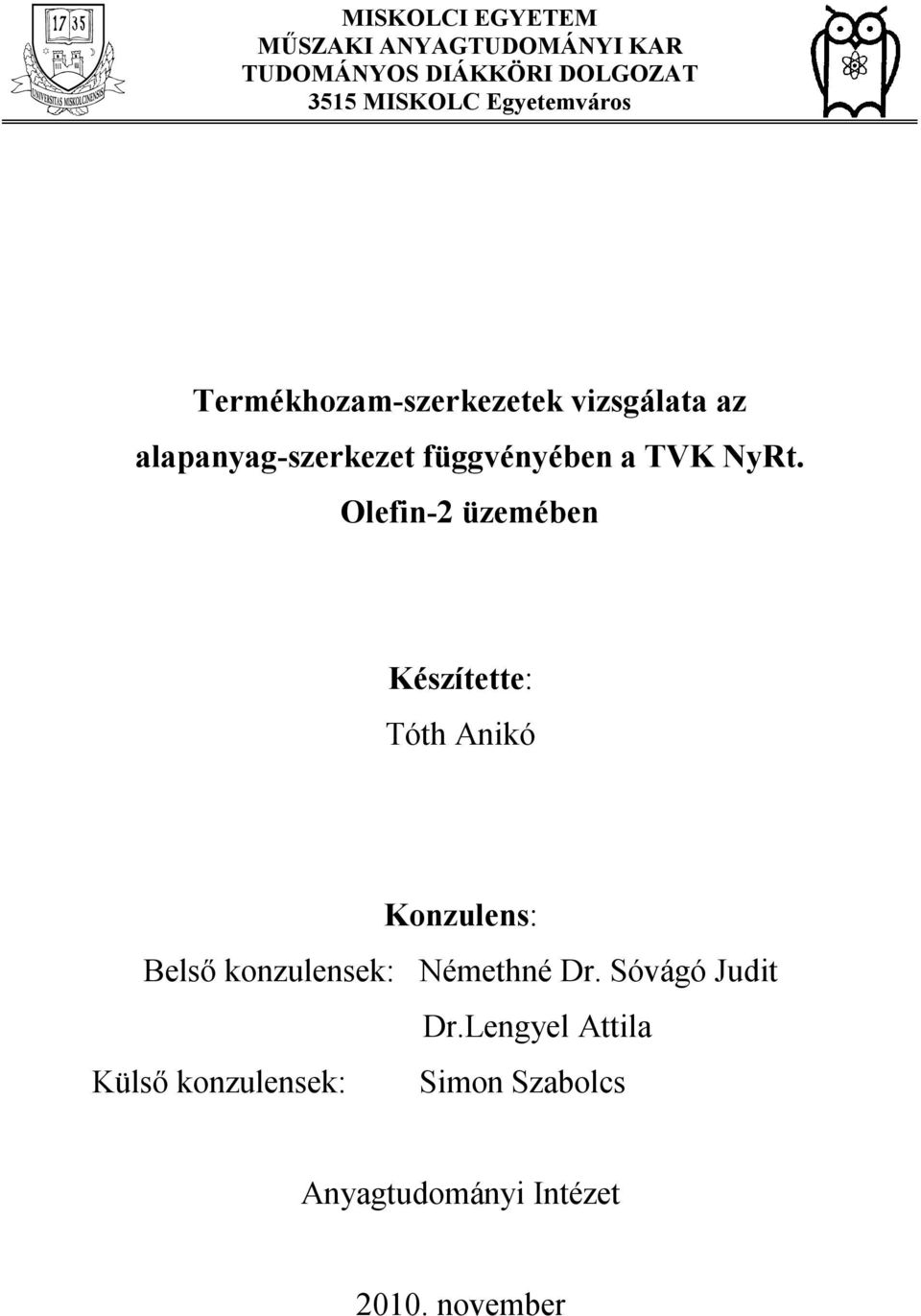 NyRt. Olefin-2 üzemében Készítette: Tóth Anikó Konzulens: Belső konzulensek: Némethné Dr.