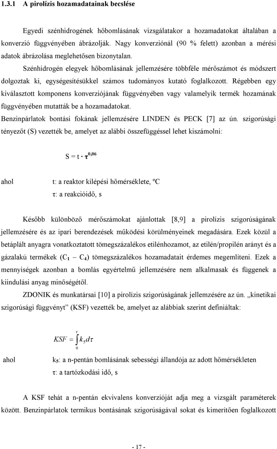 Szénhidrogén elegyek hőbomlásának jellemzésére többféle mérőszámot és módszert dolgoztak ki, egységesítésükkel számos tudományos kutató foglalkozott.