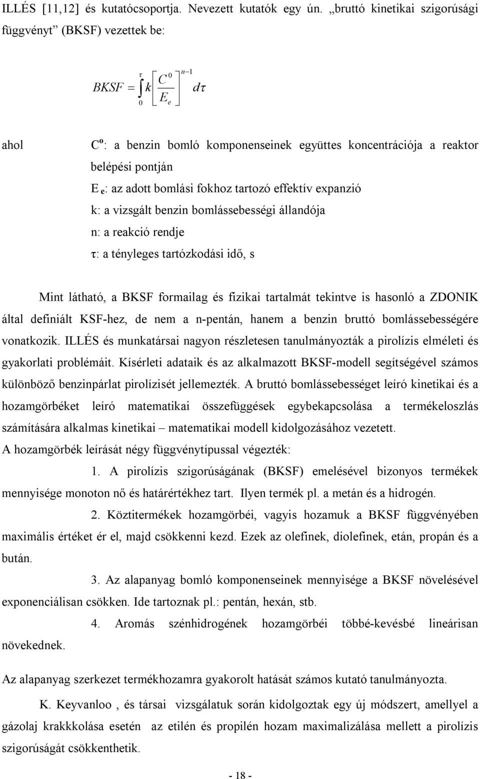 fokhoz tartozó effektív expanzió k: a vizsgált benzin bomlássebességi állandója n: a reakció rendje τ: a tényleges tartózkodási idő, s Mint látható, a BKSF formailag és fizikai tartalmát tekintve is