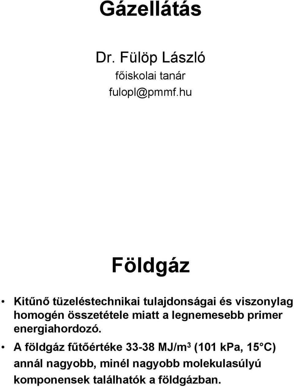 összetétele miatt a legnemesebb primer energiahordozó.