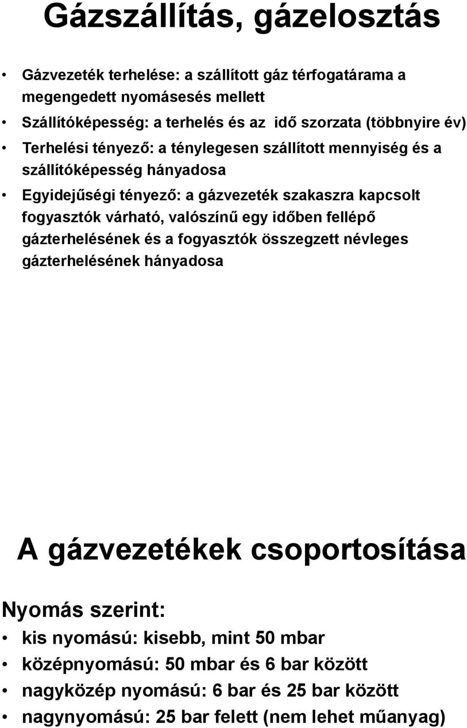 fogyasztók várható, valószínű egy időben fellépő gázterhelésének és a fogyasztók összegzett névleges gázterhelésének hányadosa A gázvezetékek csoportosítása