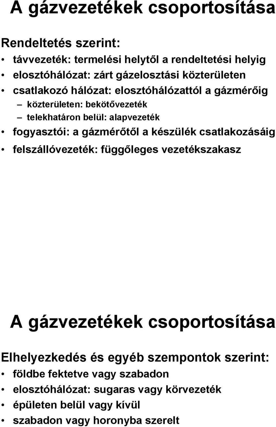 gázmérőtől a készülék csatlakozásáig felszállóvezeték: függőleges vezetékszakasz A gázvezetékek csoportosítása Elhelyezkedés és egyéb