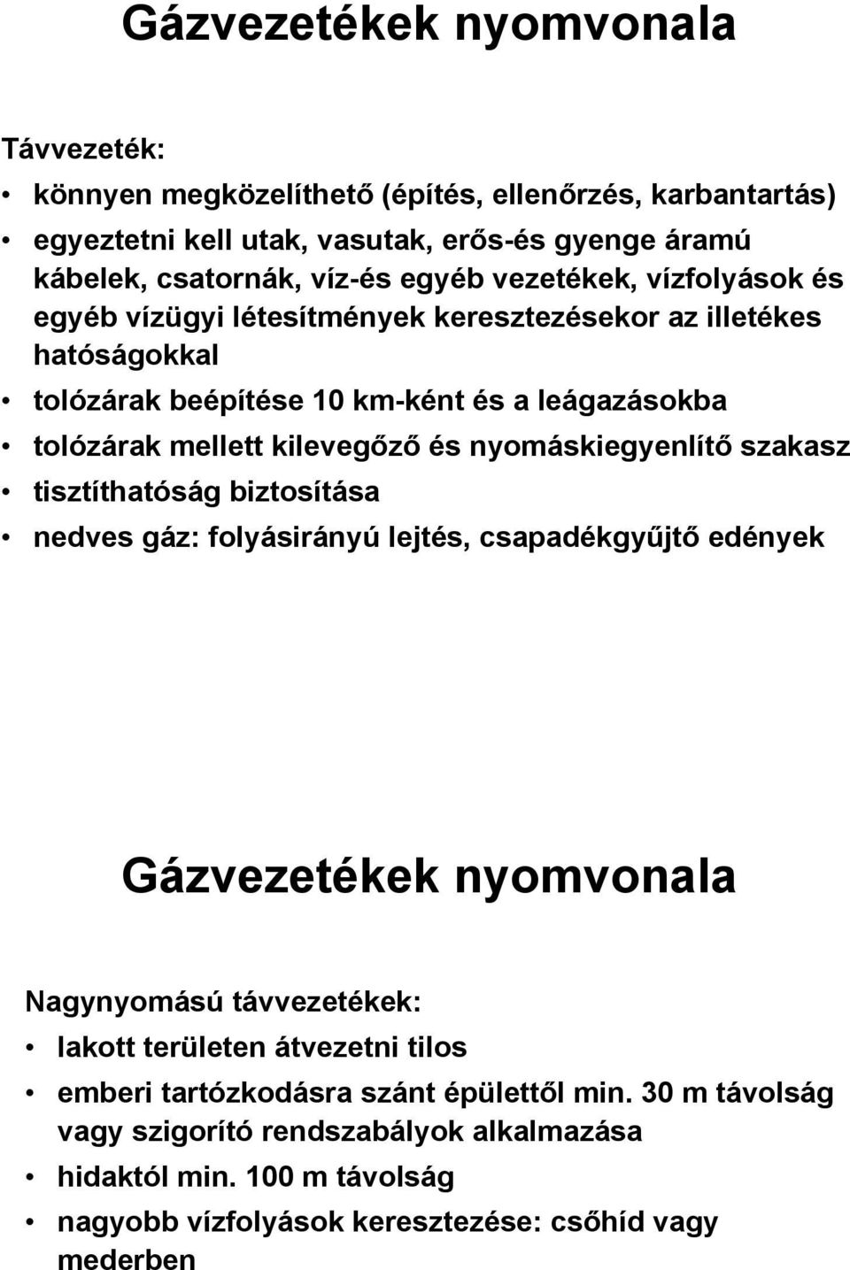 nyomáskiegyenlítő szakasz tisztíthatóság biztosítása nedves gáz: folyásirányú lejtés, csapadékgyűjtő edények Gázvezetékek nyomvonala Nagynyomású távvezetékek: lakott területen