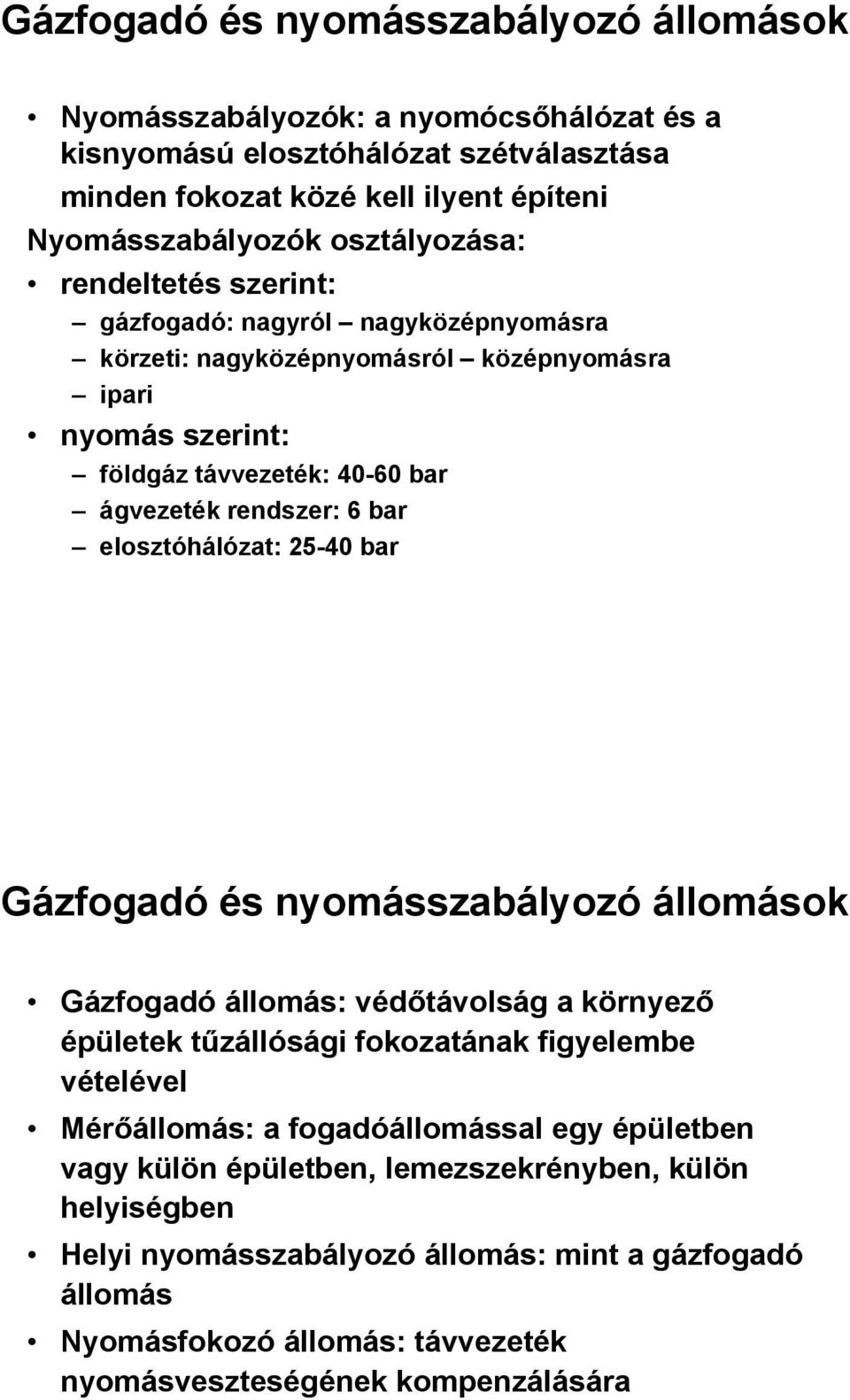 bar elosztóhálózat: 25-40 bar Gázfogadó és nyomásszabályozó állomások Gázfogadó állomás: védőtávolság a környező épületek tűzállósági fokozatának figyelembe vételével Mérőállomás: a