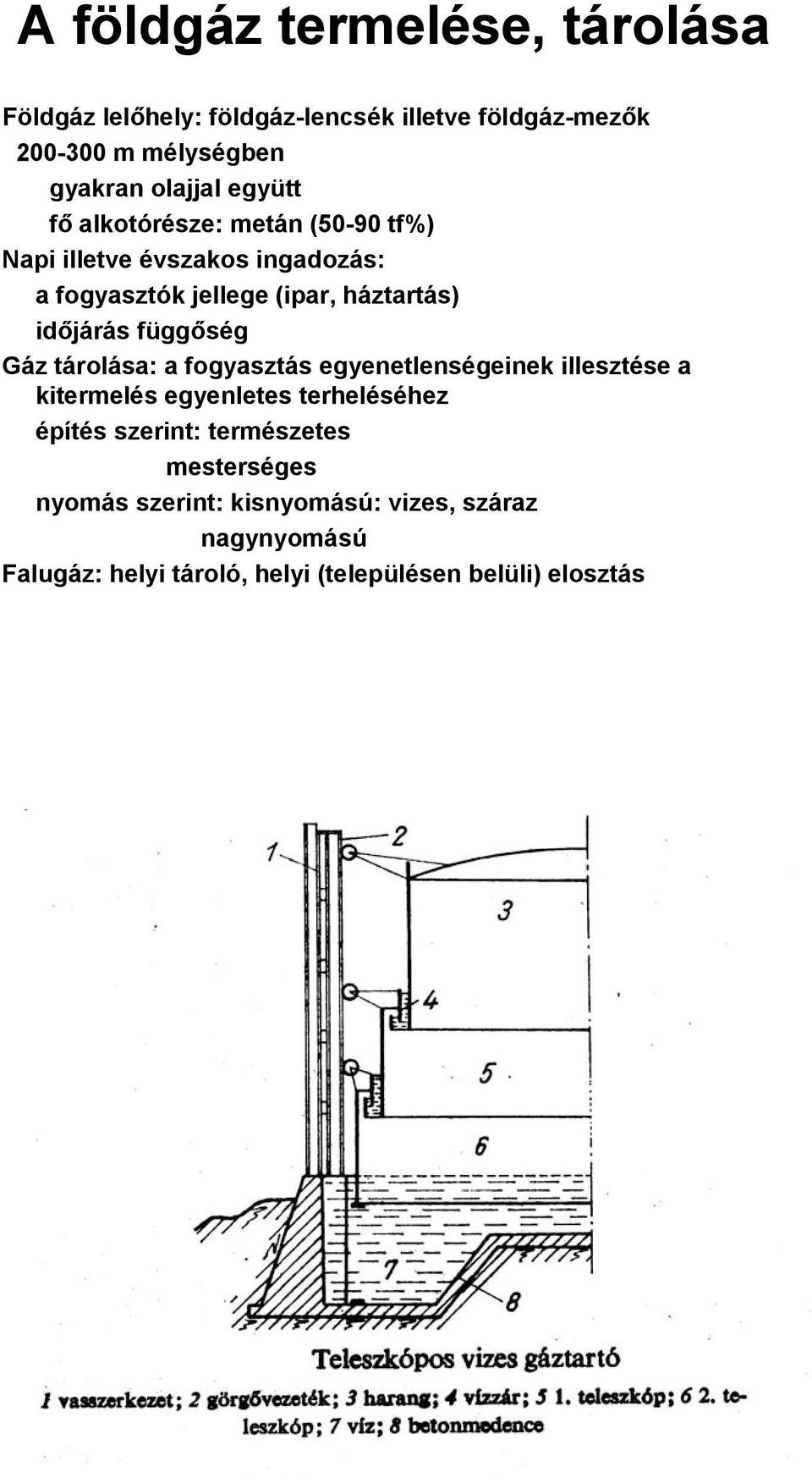 függőség Gáz tárolása: a fogyasztás egyenetlenségeinek illesztése a kitermelés egyenletes terheléséhez építés szerint: