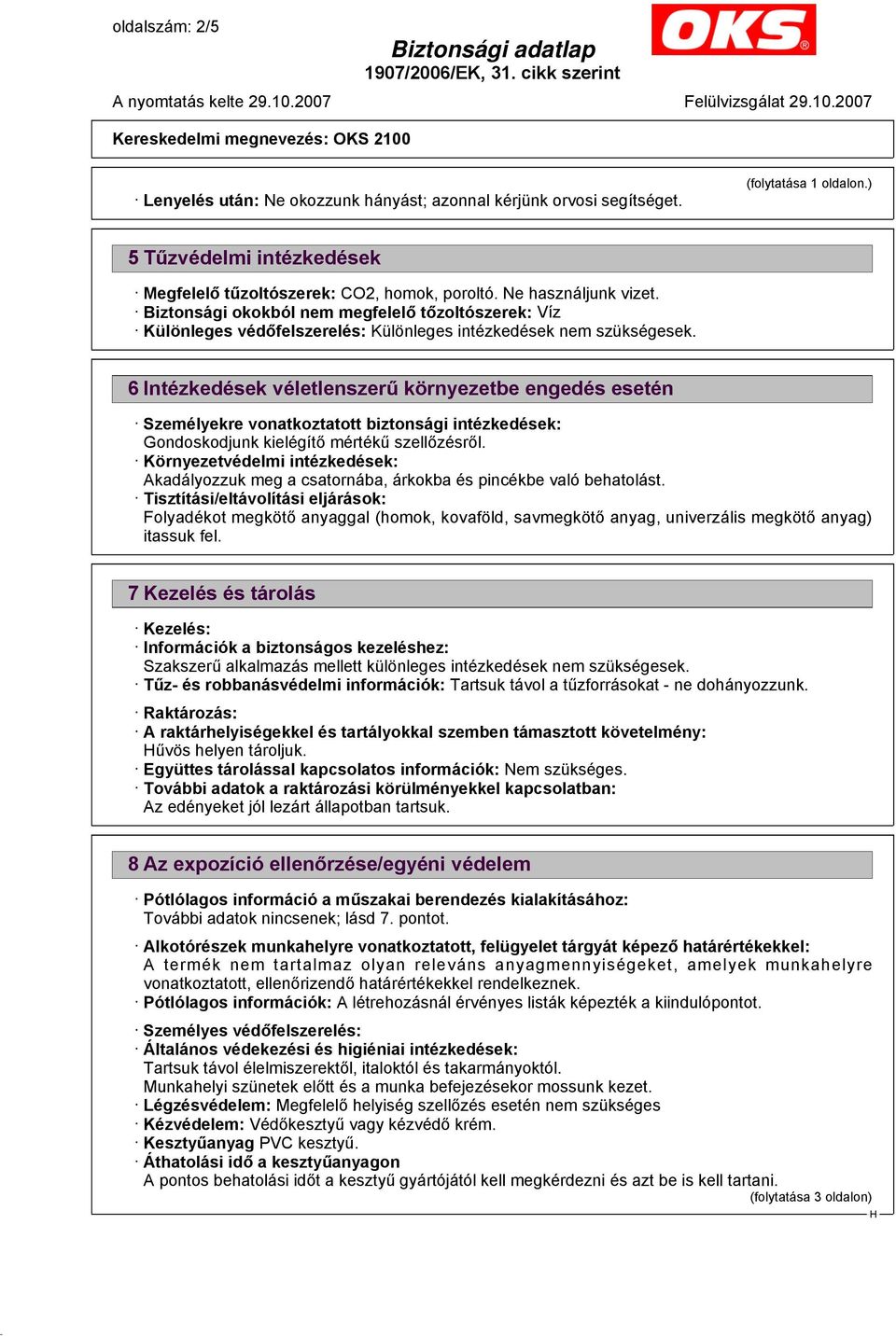 6 Intézkedések véletlenszerű környezetbe engedés esetén Személyekre vonatkoztatott biztonsági intézkedések: Gondoskodjunk kielégítő mértékű szellőzésről.