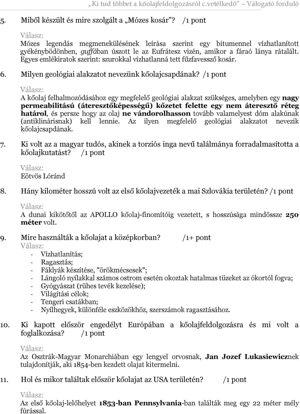 Egyes emlékiratok szerint: szurokkal vízhatlanná tett fűzfavessző kosár. 6. Milyen geológiai alakzatot nevezünk kőolajcsapdának?