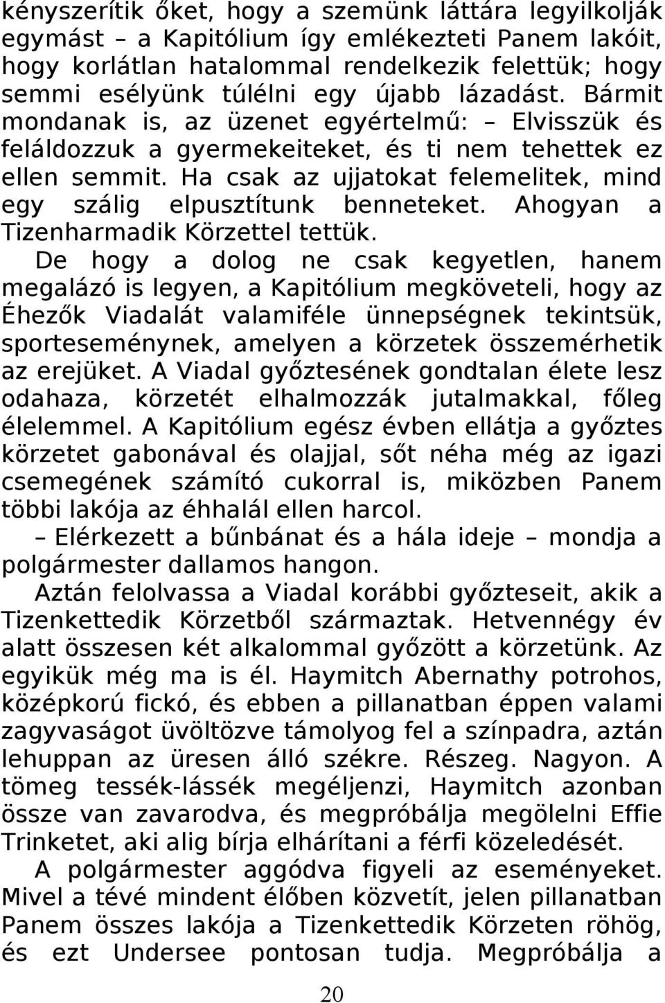 Ha csak az ujjatokat felemelitek, mind egy szálig elpusztítunk benneteket. Ahogyan a Tizenharmadik Körzettel tettük.