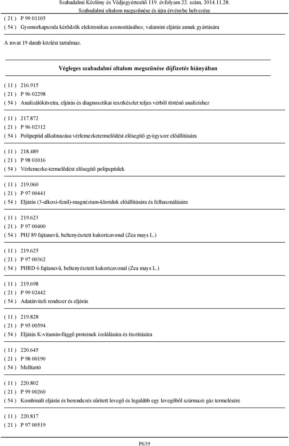 915 ( 21 ) P 96 02298 ( 54 ) Analizálóküvetta, eljárás és diagnosztikai tesztkészlet teljes vérből történő analízishez ( 11 ) 217.