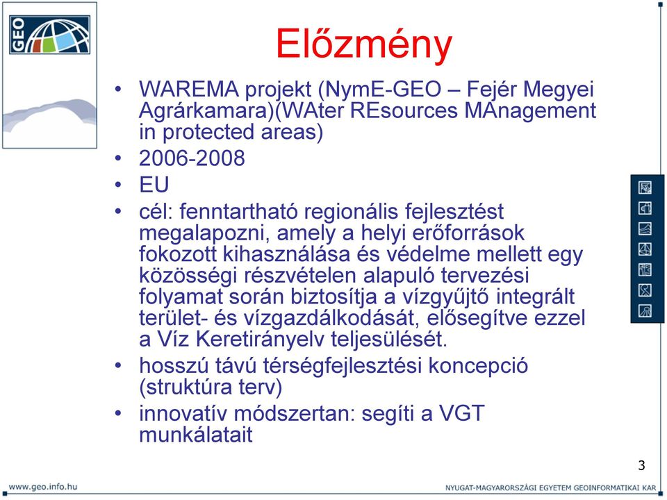 részvételen alapuló tervezési folyamat során biztosítja a vízgyűjtő integrált terület- és vízgazdálkodását, elősegítve ezzel a